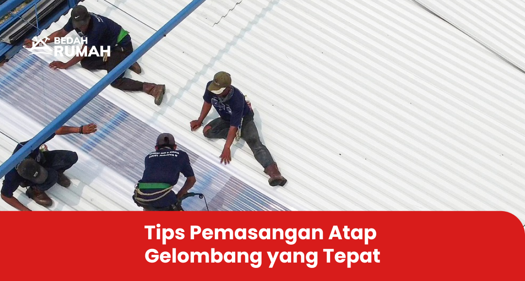Tips Pemasangan Atap Gelombang yang Tepat