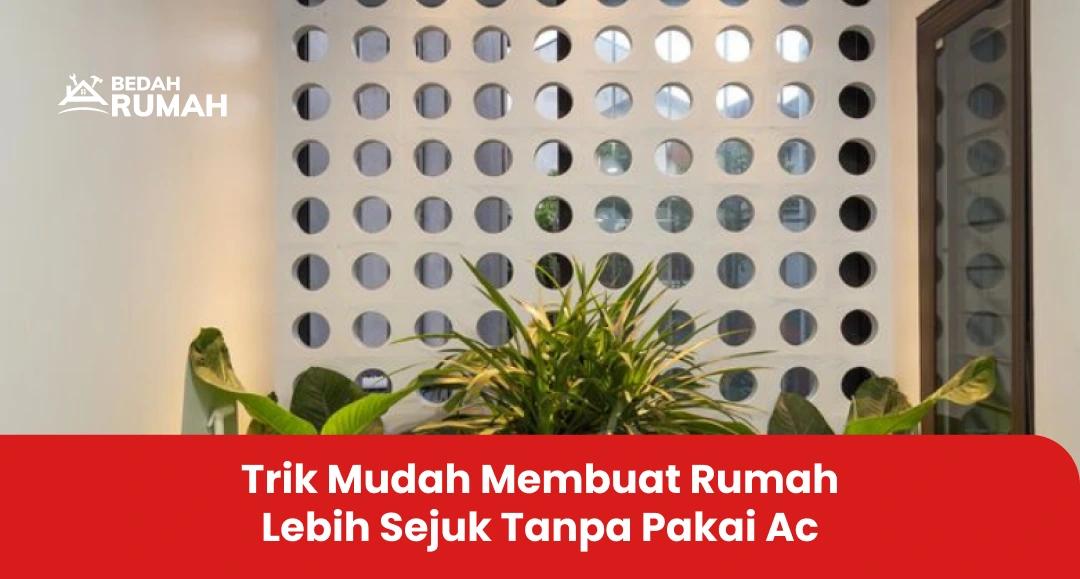 Trik Mudah Membuat Rumah Lebih Sejuk Tanpa Pakai Ac