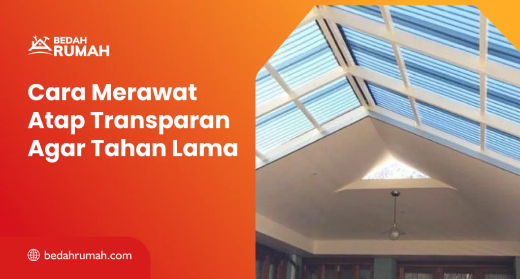 Merawat Atap Transparan Tahan