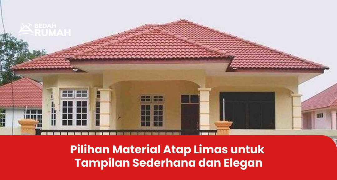 Pilihan Material Atap Limas untuk Tampilan Sederhana dan Elegan