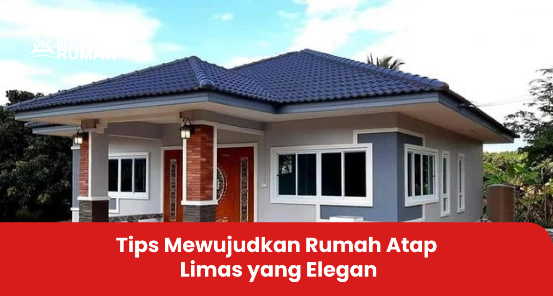 Tips Mewujudkan Rumah Atap Limas yang Elegan