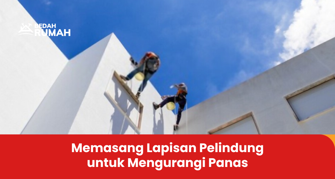 Memasang Lapisan Pelindung untuk Mengurangi Panas