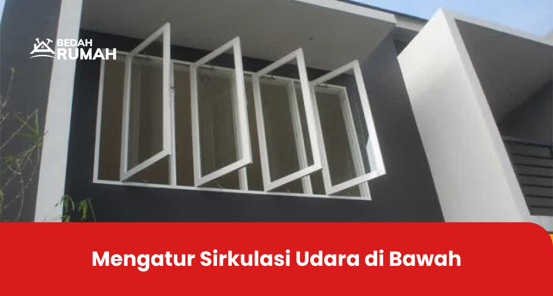 Mengatur Sirkulasi Udara di Bawah 