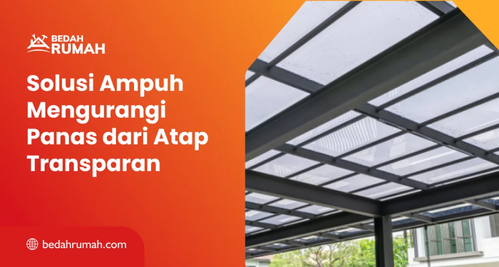 Solusi Ampuh Mengurangi Panas dari Atap Transparan