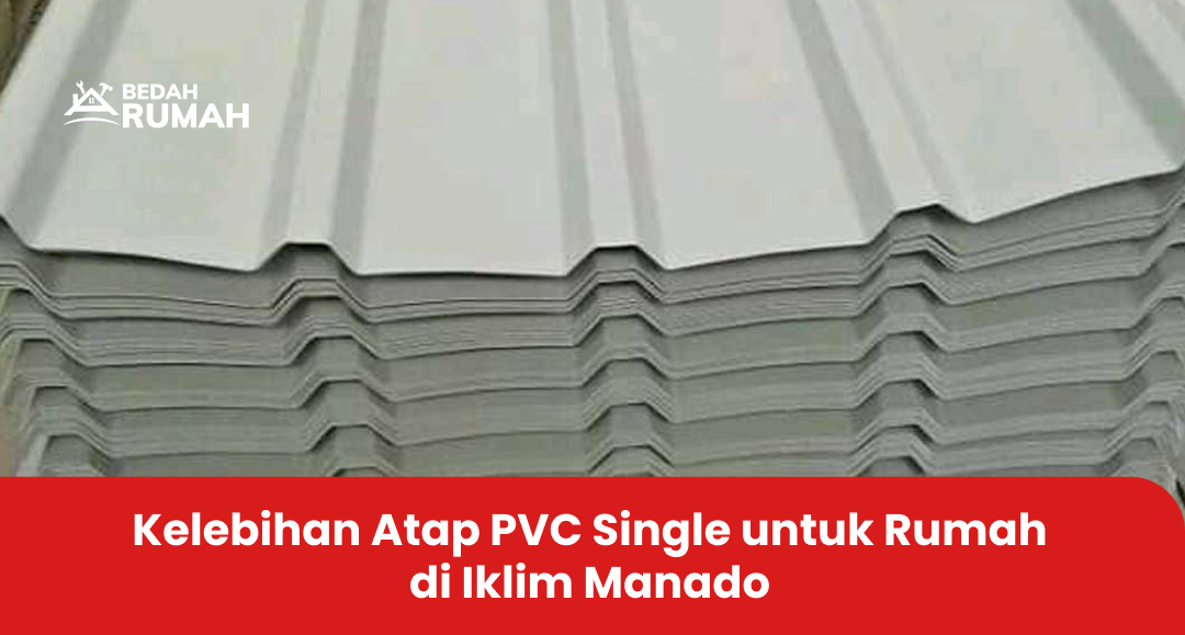 1. Kelebihan Atap PVC Single untuk Rumah di Iklim Manado