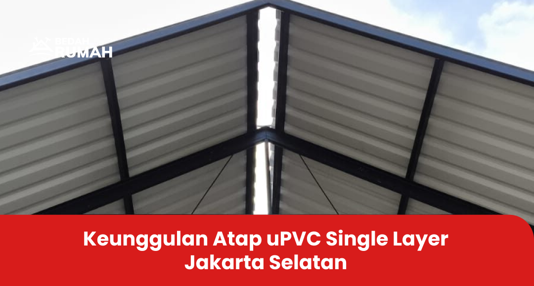 1. Keunggulan Atap uPVC Single Layer Jakarta Selatan