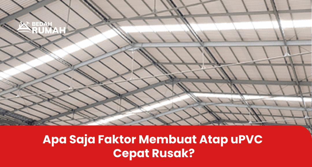 2. Apa Saja Faktor Membuat Atap uPVC Cepat Rusak