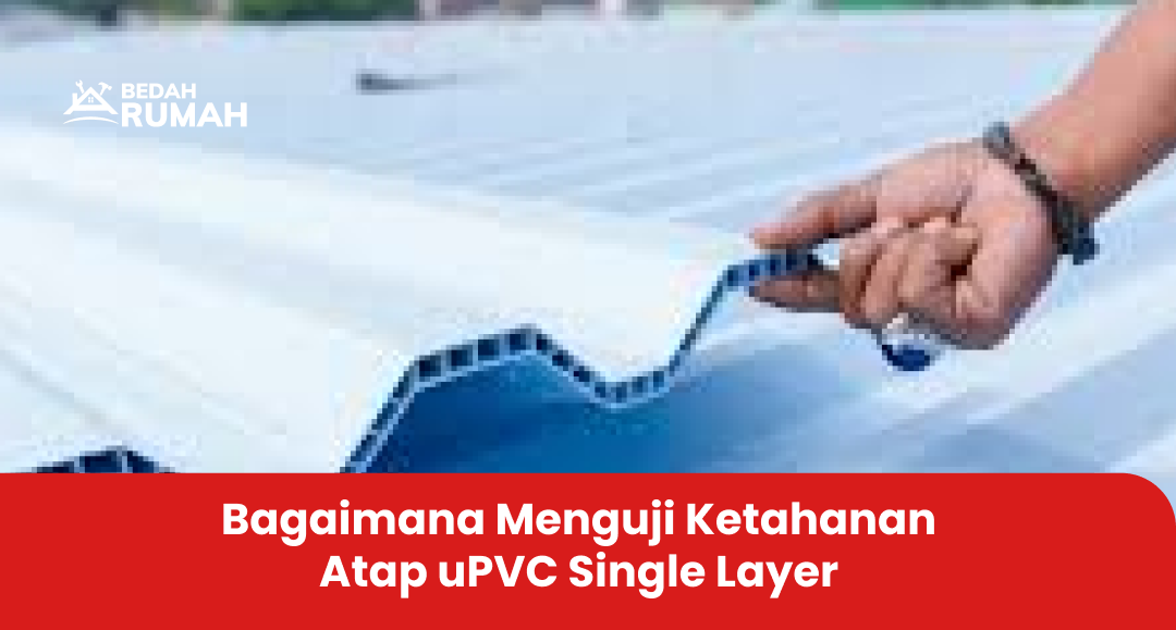 3. Bagaimana Menguji Ketahanan Atap uPVC Single Layer