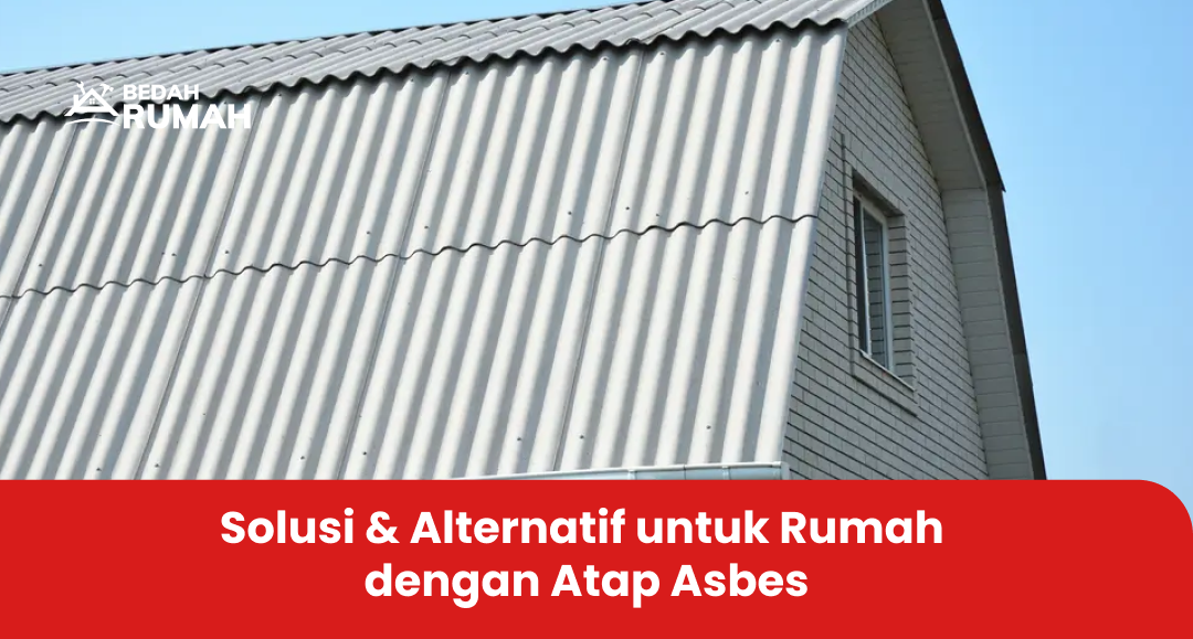 3. Solusi & Alternatif untuk Rumah dengan Atap Asbes