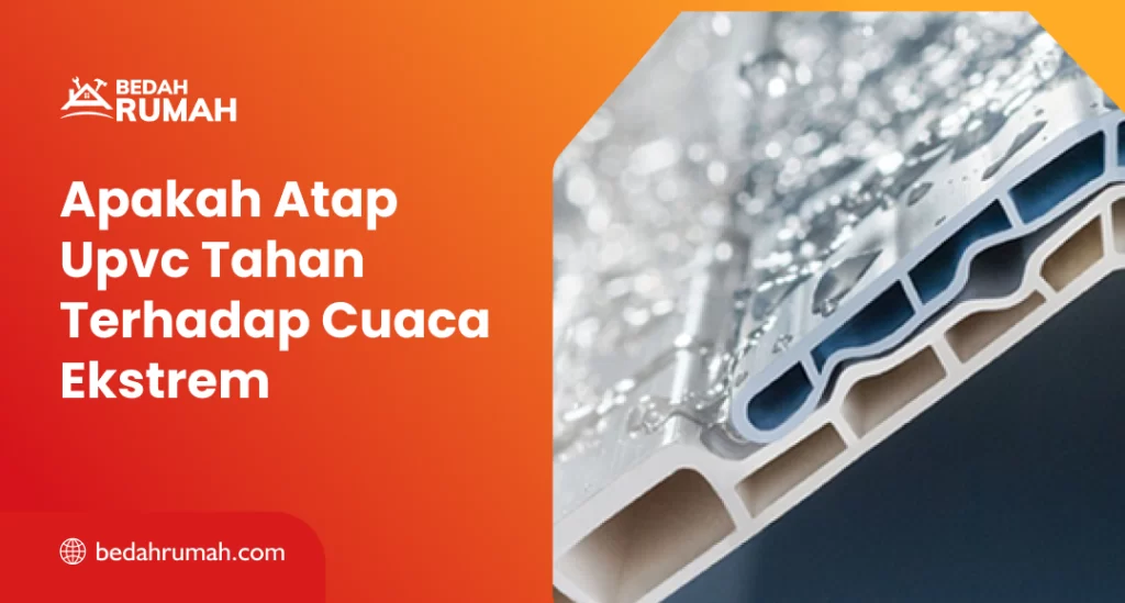 Apakah Atap Upvc Tahan Terhadap Cuaca Ekstrem
