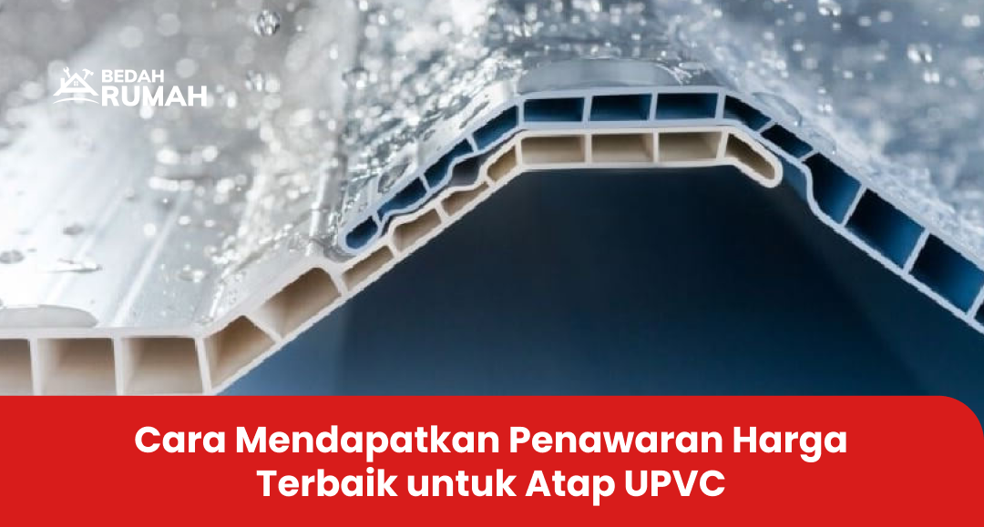 Cara Mendapatkan Penawaran Harga Terbaik untuk Atap UPVC