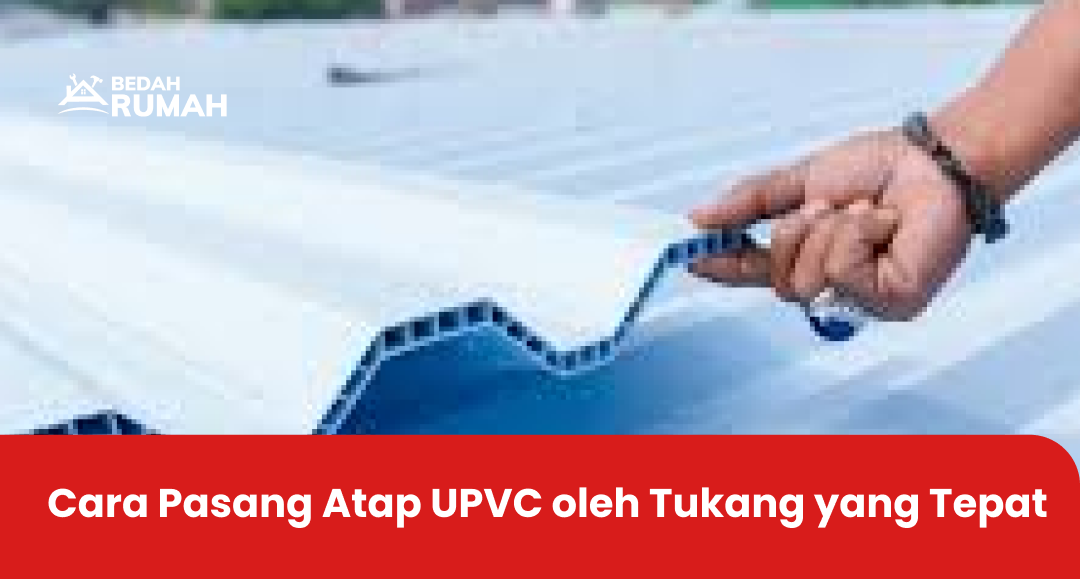 Cara Pasang Atap UPVC oleh Tukang yang Tepat