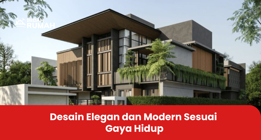 Desain Elegan dan Modern Sesuai Gaya Hidup