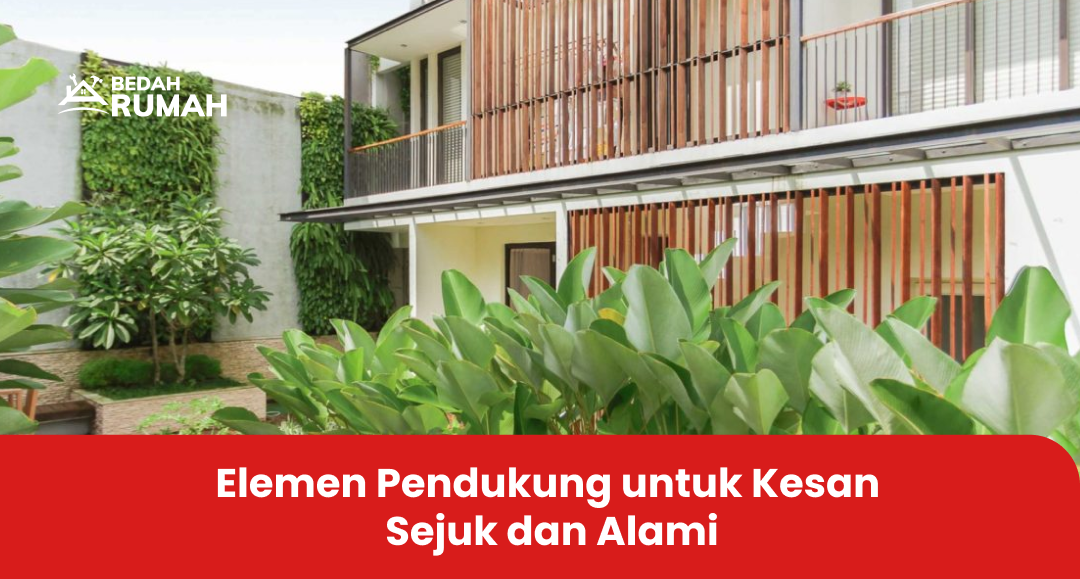 Elemen Pendukung untuk Kesan Sejuk dan Alami