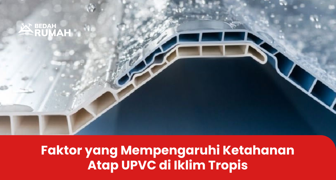 Faktor yang Mempengaruhi Ketahanan Atap UPVC di Iklim Tropis