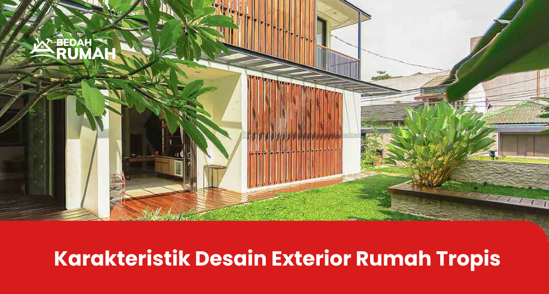Karakteristik Desain Exterior Rumah Tropis