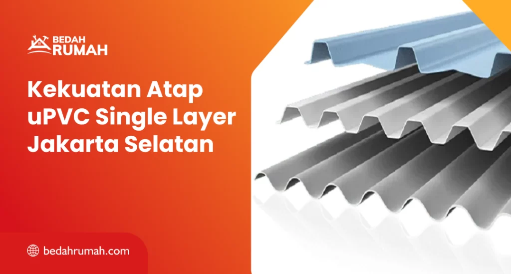Kekuatan Atap uPVC Single Layer Jakarta Selatan