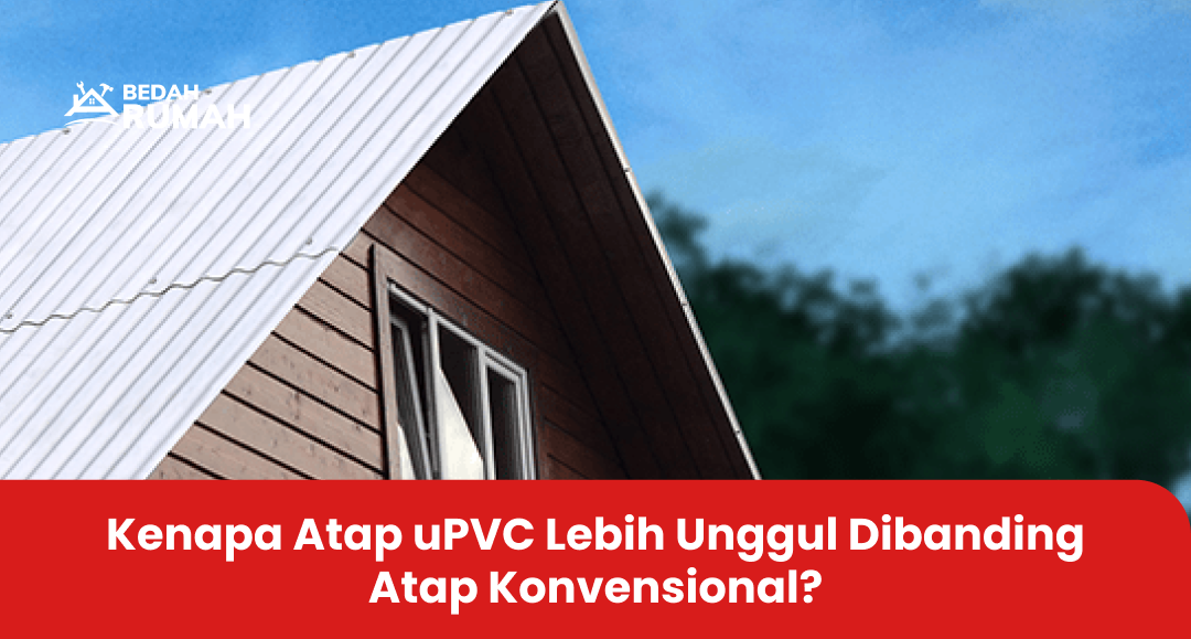 Kenapa Atap uPVC Lebih Unggul Dibanding Atap Konvensional?