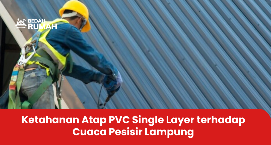 Ketahanan Atap PVC Single Layer terhadap Cuaca Pesisir Lampung