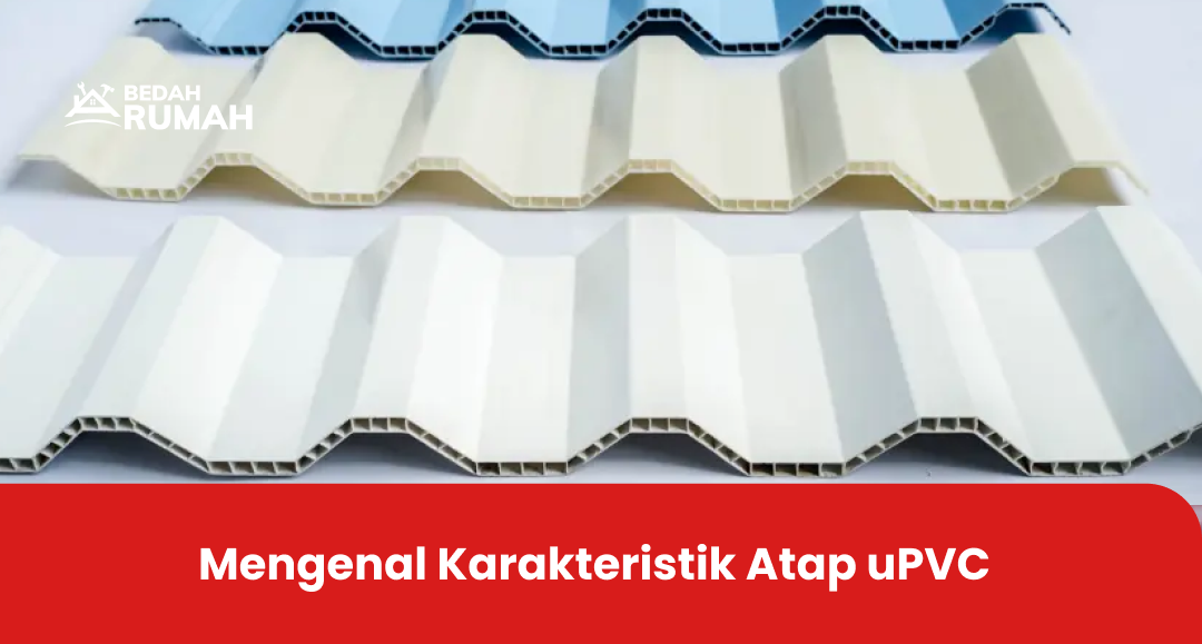 Mengenal Karakteristik Atap uPVC