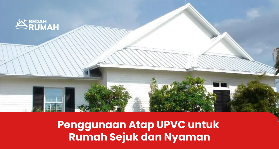 Penggunaan Atap UPVC untuk Rumah Sejuk dan Nyaman