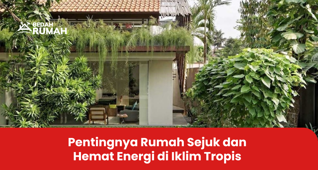 Pentingnya Rumah Sejuk dan Hemat Energi di Iklim Tropis