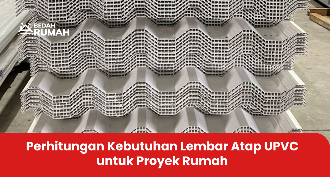 Perhitungan Kebutuhan Lembar Atap UPVC untuk Proyek Rumah