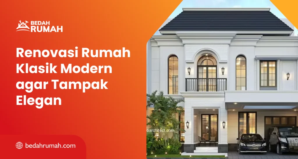 Renovasi Rumah Klasik Modern agar Tampak Elegan