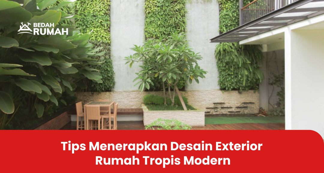 Tips Menerapkan Desain Exterior Rumah Tropis Modern