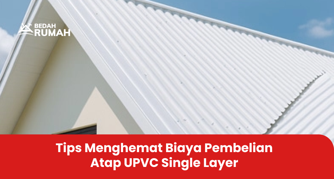 Tips Menghemat Biaya Pembelian Atap UPVC Single Layer
