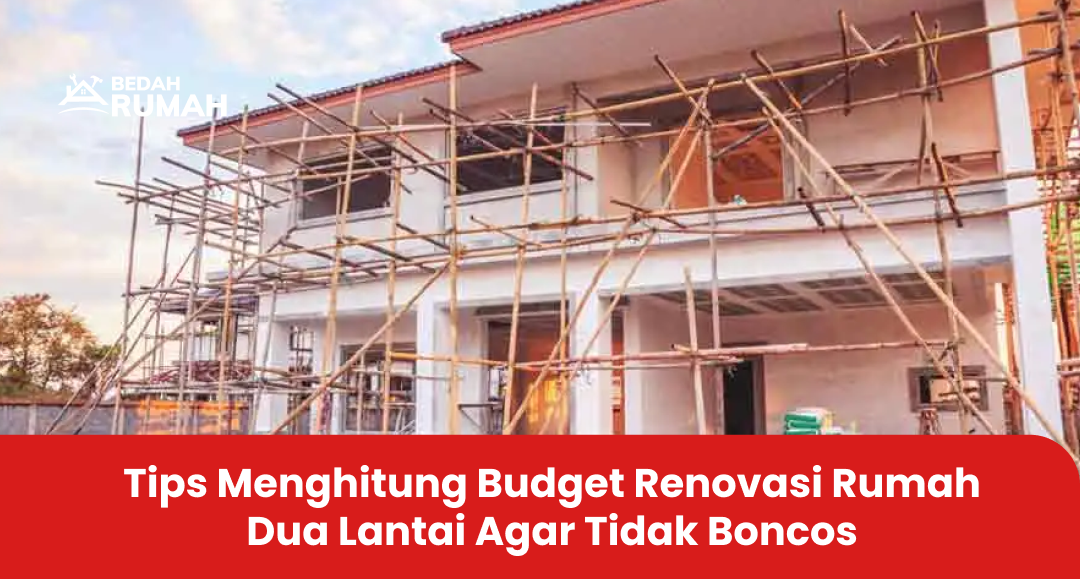 Tips Menghitung Budget Renovasi Rumah Dua Lantai Agar Tidak Boncos