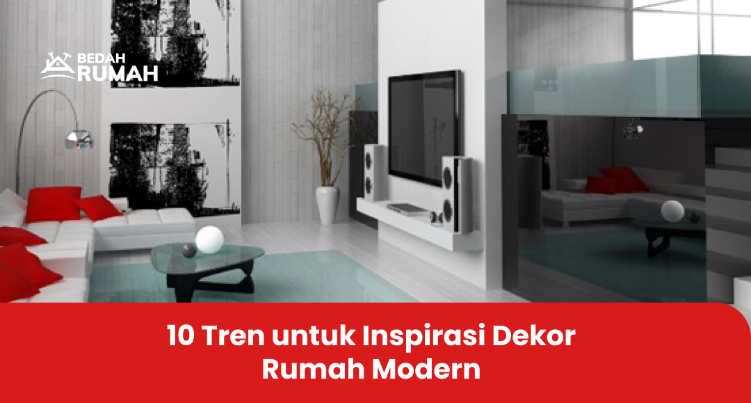 1. 10 Tren untuk Inspirasi Dekor Rumah Modern