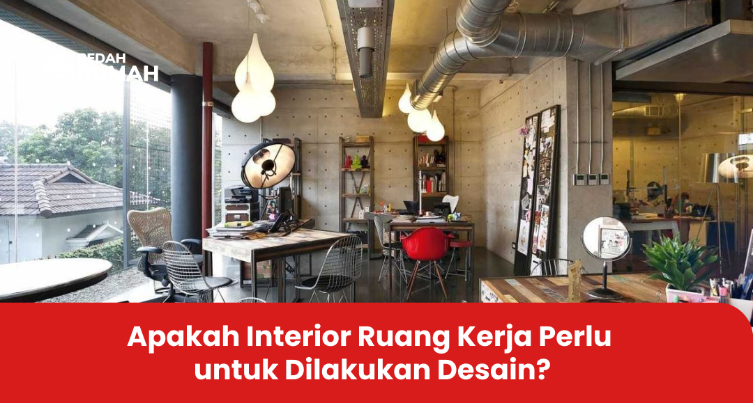 Apakah Interior Ruang Kerja Perlu untuk Dilakukan Desain