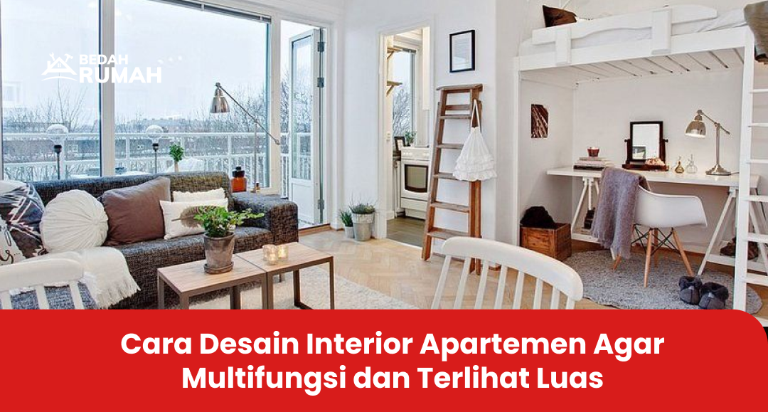 Cara Desain Interior Apartemen Agar Multifungsi dan Terlihat Luas