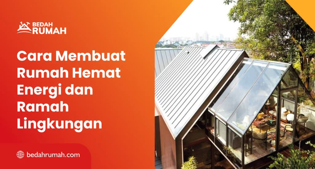 Cara Membuat Rumah Hemat Energi dan Ramah Lingkungan