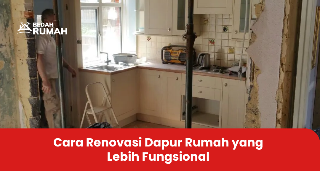 Cara Renovasi Dapur Rumah yang Lebih Fungsional