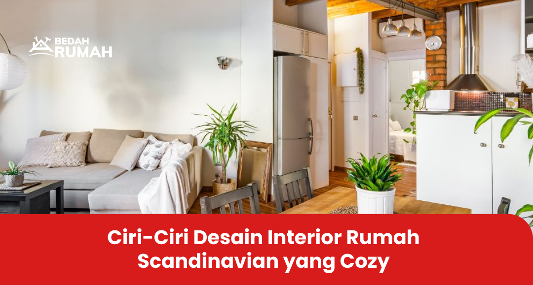 Ciri-Ciri Desain Interior Rumah Scandinavian yang Cozy