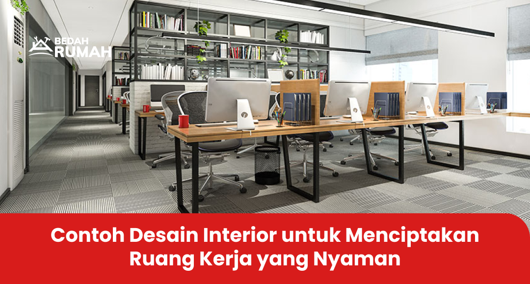 Contoh Desain Interior untuk Menciptakan Ruang Kerja yang Nyaman