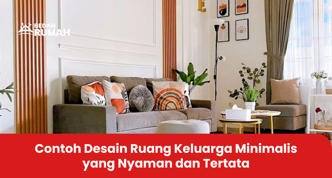 Contoh Desain Ruang Keluarga Minimalis yang Nyaman dan Tertata