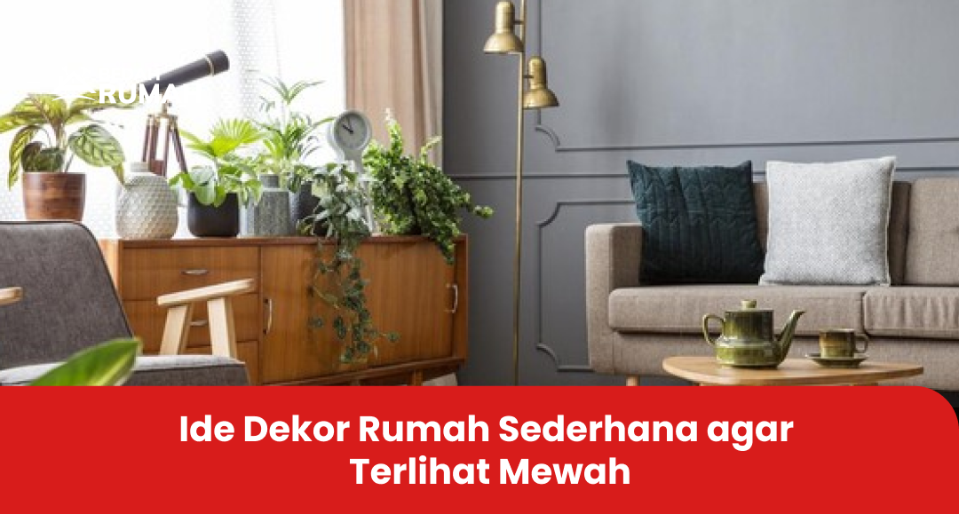 Ide Dekor Rumah Sederhana Supaya Terlihat Mewah