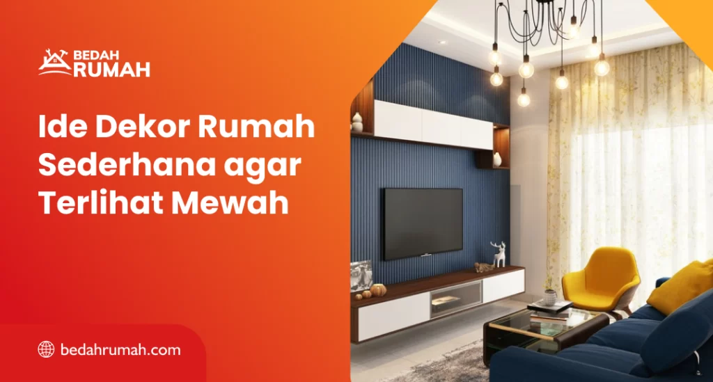 Ide Dekor Rumah Sederhana agar Terlihat Mewah
