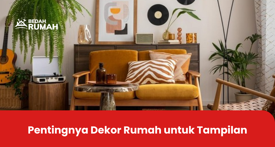 Pentingnya Dekor Rumah untuk Tampilan