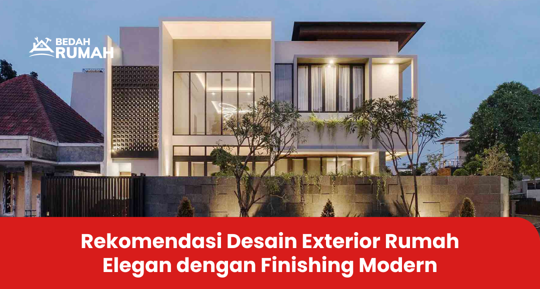 Rekomendasi Desain Exterior Rumah Elegan dengan Finishing Modern