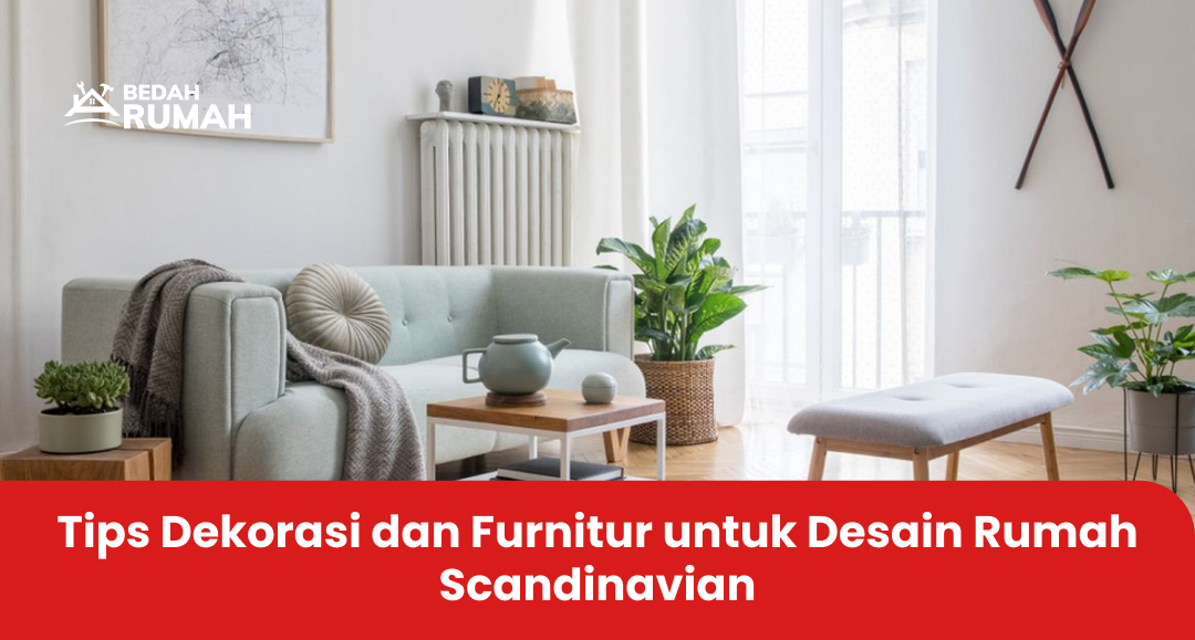 Tips Dekorasi dan Furnitur untuk Desain Rumah Scandinavian