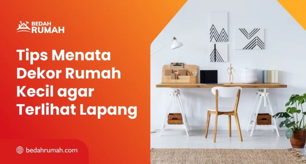 Tips Menata Dekor Rumah Kecil agar Terlihat Lapang