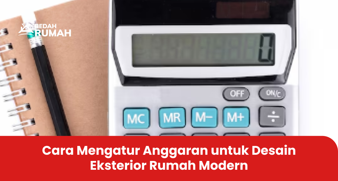 Cara Mengatur Anggaran untuk Desain Eksterior Rumah Modern
