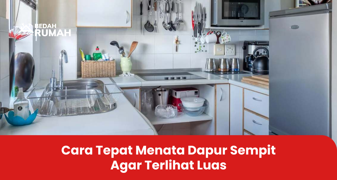 Cara Tepat Menata Dapur Sempit Agar Terlihat Luas