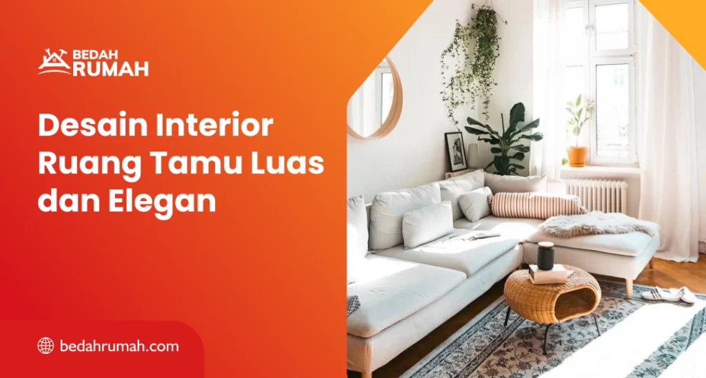 Desain Interior Ruang Tamu Luas dan Elegan