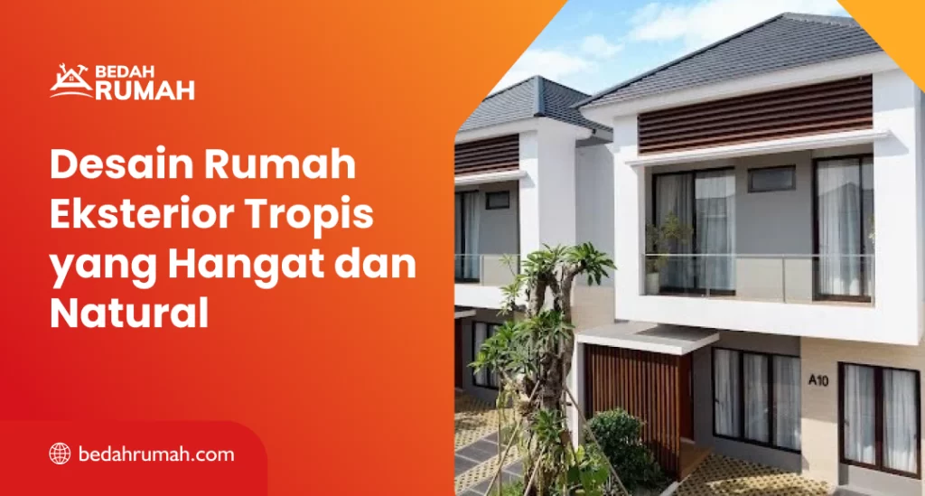 Desain Rumah Eksterior Tropis yang Hangat dan Natural