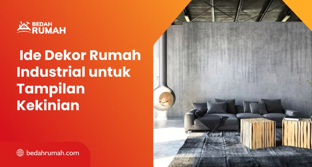 Ide Dekor Rumah Industrial untuk Tampilan Kekinian